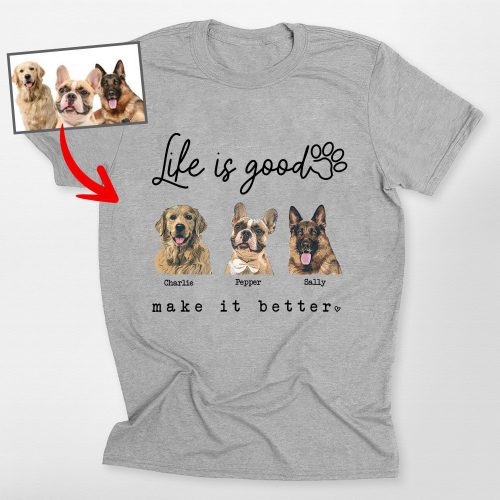 Life Is Good - Colorful Customized Dog Potrait T-shirt For Dog Lovers - Pawarts