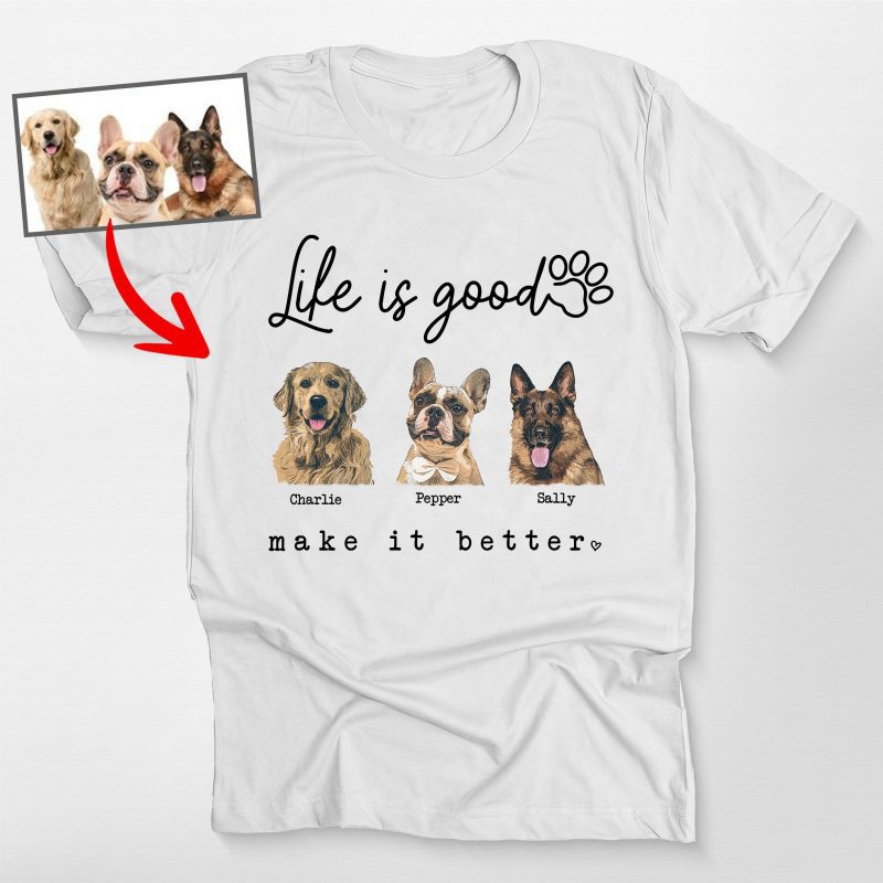 Life Is Good - Colorful Customized Dog Potrait T-shirt For Dog Lovers - Pawarts