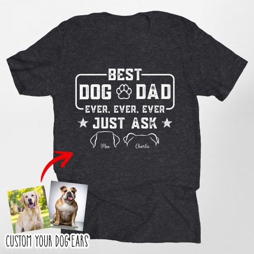 Custom Dog Ears Bella Canvas T-Shirt – Best Dog Dad Ever! - Pawarts