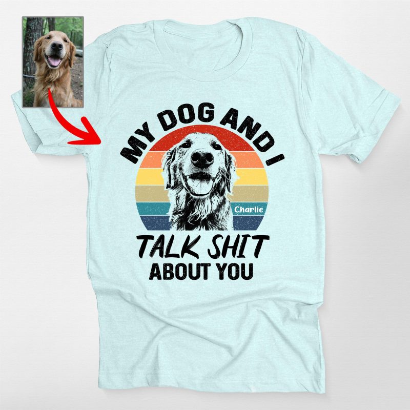 Pawarts | Funny Custom My Dog And I Talk Shit Unisex T-Shirt - Pawarts